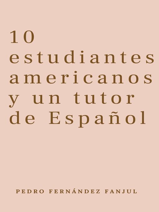 Title details for 10 estudiantes americanos y un tutor de Español by Pedro Fernández Fanjul - Available